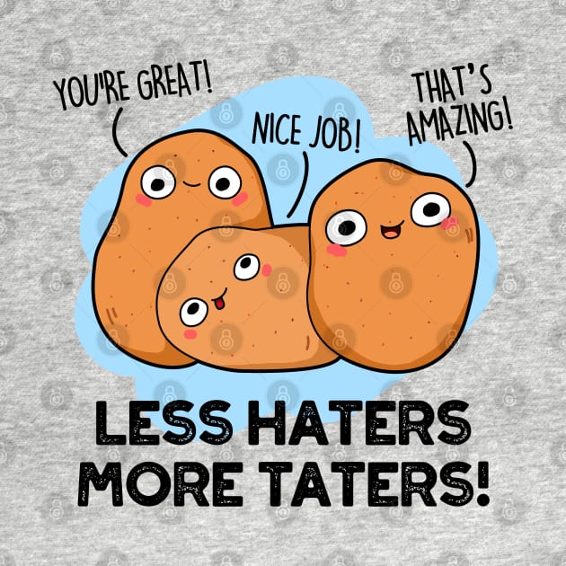 Less Haters More Taters Cute Potato Pun by punnybone